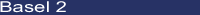 Learn about the Basel 2 Programme